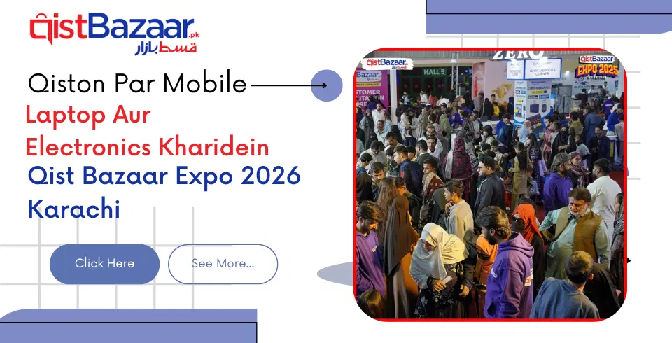 Qiston Par Mobile, Laptop Aur Electronics Kharidein Qist Bazaar Expo 2026 Karachi!