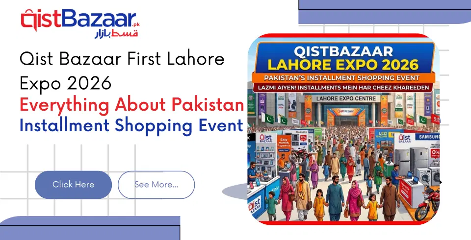 Qist Bazaar First Lahore Expo 2026: Everything About Pakistan’s Installment Shopping Event