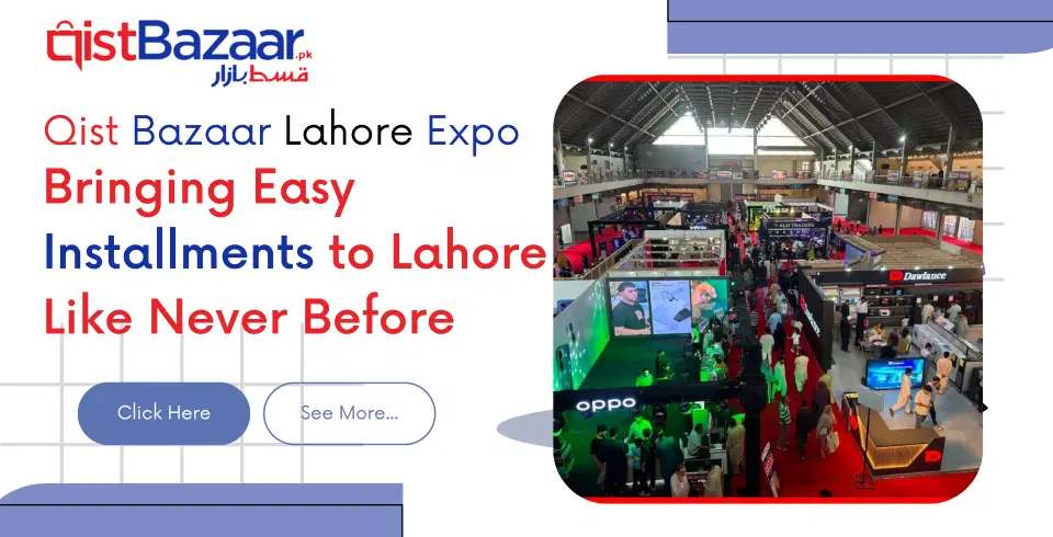 Qist Bazaar Lahore Expo: Bringing Easy Installments to Lahore Like Never Before